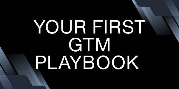 Your First GTM Playbook (Template for Pre Seed and Seed Founders)