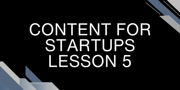Content for Startups Lesson 5